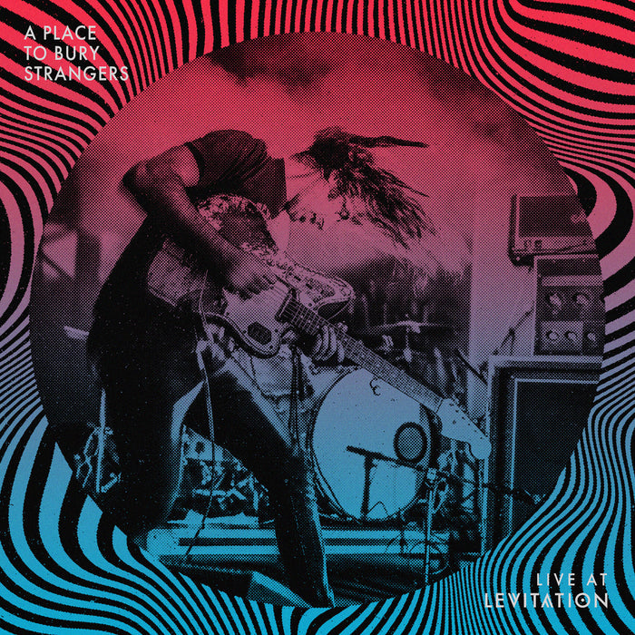 A Place to Bury Strangers - Live At Levitation (Fuzz Club Edition)