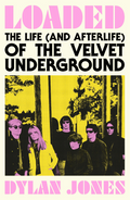 Loaded: The Life (and Afterlife) of The Velvet Underground - Fuzz Club