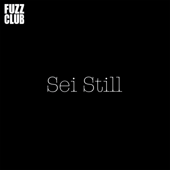 Sei Still - Fuzz Club Session - Fuzz Club